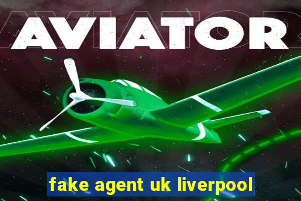 fake agent uk liverpool